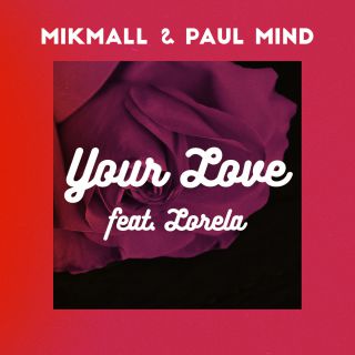 Mikmall & Paul Mind - Your Love (feat. Lorela) (Radio Date: 30-06-2017)