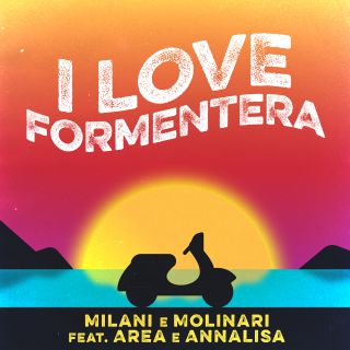 Milani & Molinari - I Love Formentera (feat. Area E Annalisa) (Radio Date: 26-07-2019)