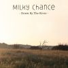 MILKY CHANCE - Down By the River