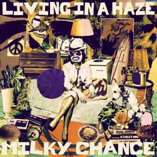 Milky Chance - Living in a Haze (Radio Date: 01-03-2023)