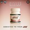 MILLION DOLLAR WEEKENDS - Addicted to Your Love
