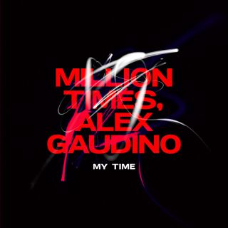 Million Times, Alex Gaudino - My Time (Radio Date: 31-03-2023)