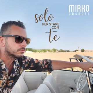 Mirko Casadei - Solo Per Stare Con Te (Radio Date: 28-06-2019)
