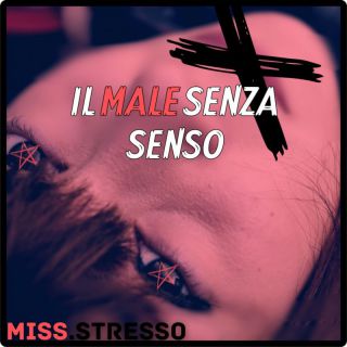 Miss.stresso - Il male senza senso (Radio Date: 09-05-2024)