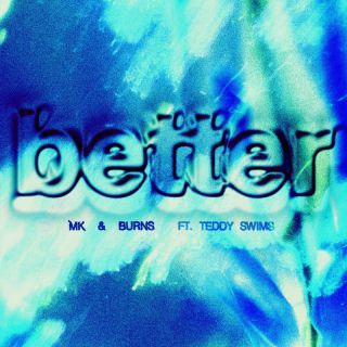 MK & Burns - Better (feat. Teddy Swims) (Radio Date: 22-07-2022)