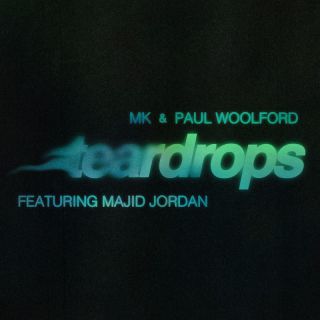 MK, Paul Woolford - Teardrops (feat. Majid Jordan) (Radio Date: 13-05-2022)
