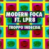 MODERN FOCA - Troppo indecisa (feat. LPR8)