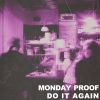 MONDAY PROOF - Do It Again