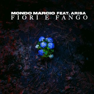 Mondo Marcio - Fiori e Fango (feat. Arisa) (Radio Date: 17-06-2022)