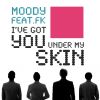MOODY - I've Got You Under My Skin (feat. FK)