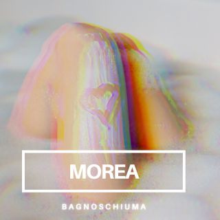 Morea - Bagnoschiuma (Radio Date: 08-04-2022)