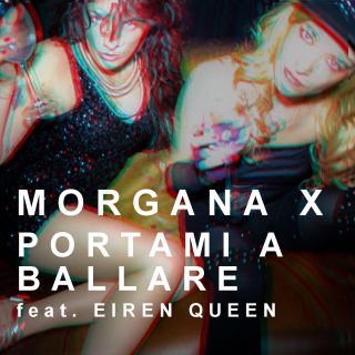 Morgana X - Portami a ballare (feat. Eiren Queen) (Radio Date: 29-07-2016)