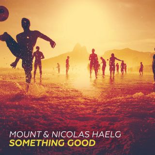 Mount & Nicolas Haelg - Something Good (Radio Date: 01-04-2016)