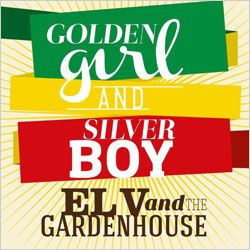 El V & The Gardenhouse - Golden Girl and Silver Boy (Radio Date: 27-03-2014)