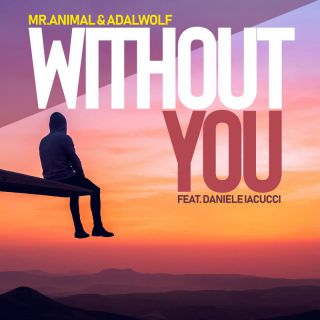 Mr. Animal & Adalwolf - Without You (feat.  Daniele Iacucci) (Radio Date: 11-02-2022)