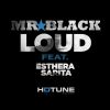 MR BLACK - Loud (feat. Esthera Sarita)