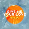 MR LEO - Give Me Your Love