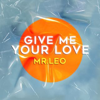 Mr Leo - Give Me Your Love (Radio Date: 08-10-2021)