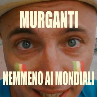 Murganti - Nemmeno ai mondiali (Radio Date: 15-06-2018)