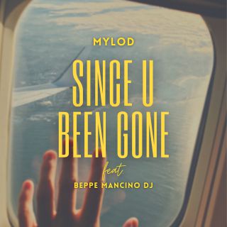 Mylod - Since U Been Gone (feat. Beppe Mancino Dj) (Radio Date: 23-04-2021)