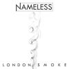NAMELESS - London Smoke