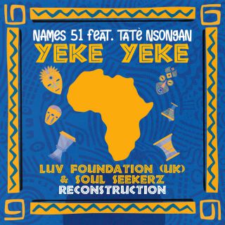 NAMES 51 - YEKE YEKE (feat. Tatè Nsongan) (Luv Foundation (UK) & Soul Seekerz Reconstruction) (Radio Date: 16-02-2024)