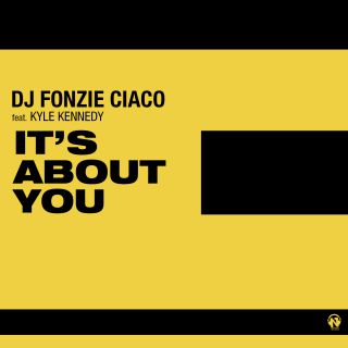 Dj Fonzie Ciaco - It's About You (feat. Kyle Kennedy)