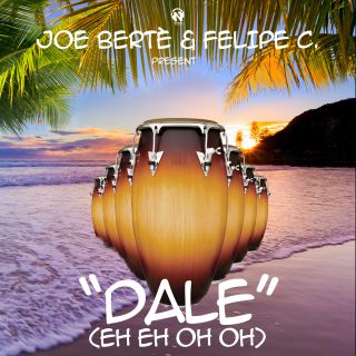 Joe Berte' & Felipe C - Dale (Eh Eh Oh Oh)