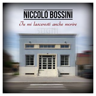 Niccolo' Bossini - Tu mi lasceresti anche morire (Radio Date: 09-09-2016)