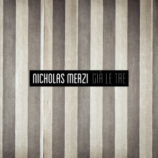 Nicholas Merzi - Già le tre (Radio Date: 08-06-2018)