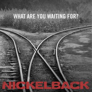 Nickelback - What Are You Waiting For? (Radio Date: 10-10-2014)