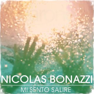 Nicolas Bonazzi: da lunedi 29 luglio in rotazione radiofonica il nuovo singolo "Mi Sento Salire"