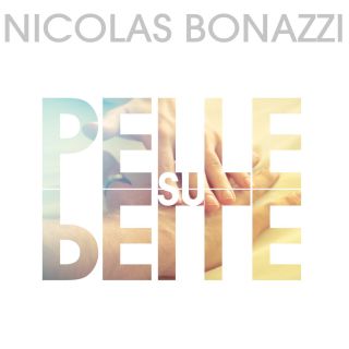Pelle su pelle, il nuovo singolo di Nicolas Bonazzi.