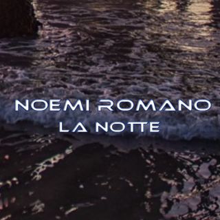 Noemi Romano - La Notte (Radio Date: 04-12-2020)