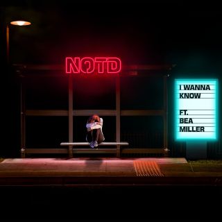 NOTD - I Wanna Know (feat. Bea Miller) (Radio Date: 11-05-2018)