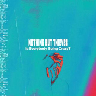 Nothing But Thieves - Is Everybody Going Crazy? (Radio Date: 03-04-2020)