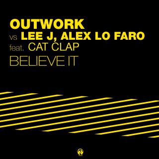 Outwork Vs Lee J, Alex Lo Faro - Believe It (feat. Cat Clap)