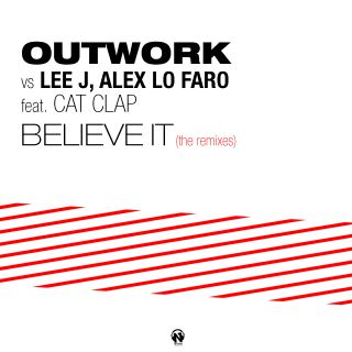 Outwork Vs Lee J, Alex Lo Faro - Believe It (The Remixes)