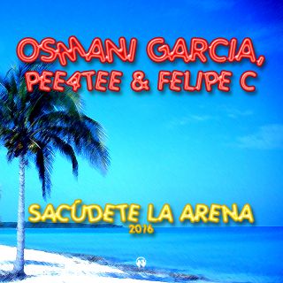 Osmani Garcia, Pee4tee & Felipe C - Sacudete La Arena 2016