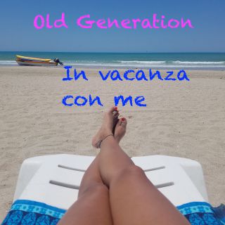 Old Generation - In Vacanza Con Me (Radio Date: 29-04-2021)