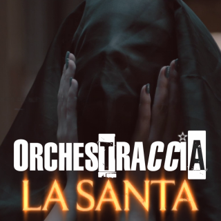ORCHESTRACCIA - LA SANTA (Radio Date: 12-05-2023)