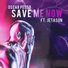 OSCAR PESSO - Save Me Now (feat. Jetason)