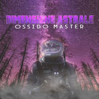 Ossido Master - Dimensione Astrale (Radio Date: 12-07-2022)
