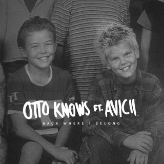 Otto Knows - Back Where I Belong (feat. Avicii) (Radio Date: 10-06-2016)