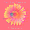 OUT FOR SUMMER - Primavera