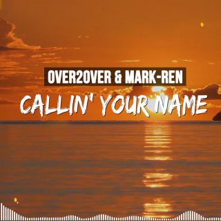 OVER2OVER & MARK-REN - Callin' Your Name (Radio Date: 14-10-2022)