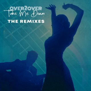 Over2Over - Take Me Down (The Remixes) (Radio Date: 15-07-2022)