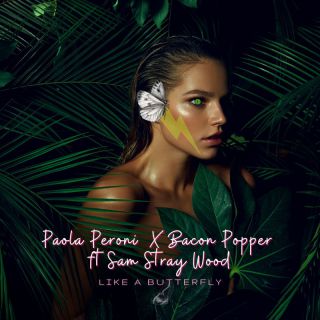 Paola Peroni X Bacon Popper - Like a Butterfly (feat. Sam Stray Wood) (Radio Date: 14-07-2023)