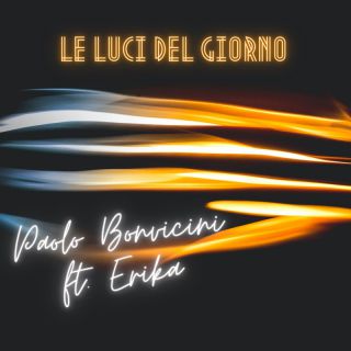 Paolo Bonvicini - Le Luci Del Giorno (feat. Erika) (Radio Date: 04-03-2022)
