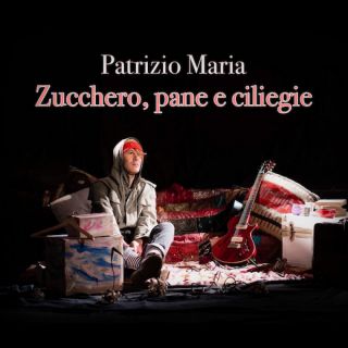Patrizio Maria - Zucchero, pane e ciliegie (Radio Date: 19-05-2022)